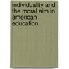 Individuality And The Moral Aim In American Education by Harry Thiselton Mark