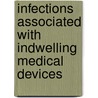 Infections Associated With Indwelling Medical Devices door Francis A. Waldvogel