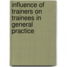 Influence of Trainers on Trainees in General Practice by James Freeman