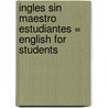 Ingles Sin Maestro Estudiantes = English for Students by Monica Stevens