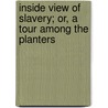 Inside View of Slavery; Or, a Tour Among the Planters door Charles Grandison Parsons