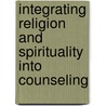 Integrating Religion and Spirituality Into Counseling door Marsha Wiggins Frame