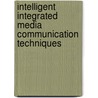 Intelligent Integrated Media Communication Techniques by Unknown