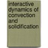 Interactive Dynamics Of Convection And Solidification