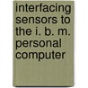 Interfacing Sensors To The I. B. M. Personal Computer by Willis J. Tompkins
