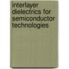 Interlayer Dielectrics for Semiconductor Technologies door Shyam Muraka