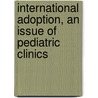 International Adoption, an Issue of Pediatric Clinics door Jerri Ann Jenista