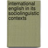 International English In Its Sociolinguistic Contexts door Wendy D. Bokhorst-Heng