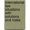 International Law Situations With Solutions And Notes by Naval War College