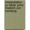 Interpretation zu Kleist. Prinz Friedrich von Homburg door Heinrich von von Kleist