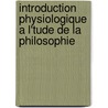 Introduction Physiologique A L'Tude de La Philosophie door Joseph Grasset