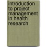 Introduction To Project Management In Health Research by Tim Usherwood