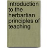 Introduction To The Herbartian Principles Of Teaching door Catherine Isabel Dodd