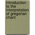 Introduction to the Interpretation of Gregorian Chant