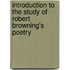 Introduction to the Study of Robert Browning's Poetry
