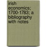 Irish Economics; 1700-1783; A Bibliography With Notes door Henry Raup Wagner