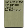 Iron Ores of the Iron Springs District, Southern Utah door Edmund Cecil Harder