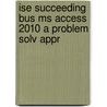 Ise Succeeding Bus Ms Access 2010 A Problem Solv Appr door Sandra Cable
