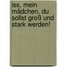 Iss, mein Mädchen, du sollst groß und stark werden! by Hermine Wilhelm