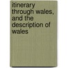 Itinerary Through Wales, and the Description of Wales door William Llewelyn Williams