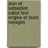 Jean Et Sebastien Cabot Leur Origine Et Leurs Voyages