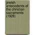 Jewish Antecedents Of The Christian Sacraments (1928)