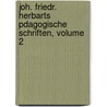 Joh. Friedr. Herbarts Pdagogische Schriften, Volume 2 by Johann Friedrich Herbart