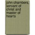 John Chambers, Servant Of Christ And Master Of Hearts