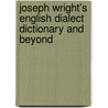 Joseph Wright's English Dialect Dictionary and Beyond door Onbekend
