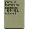 Journal Du Marchal de Castellane, 1804-1862, Volume 2 by Unknown