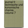 Journal Fr Technische Und Konomische Chemie, Volume 7 by Unknown