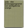 Judo   Das Prüfungsprogramm von weißgelb bis orange door Bernd Linn