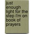 Just Enough Light for the Step I'm on Book of Prayers