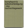 Kampfsport & Selbstverteidigung - Das Nachschlagewerk door Joachim Retzek