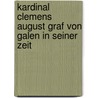 Kardinal Clemens August Graf von Galen in seiner Zeit by Ludger Grevelhörster
