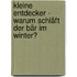 Kleine Entdecker - Warum schläft der Bär im Winter?