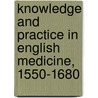 Knowledge And Practice In English Medicine, 1550-1680 door Andrew Wear