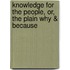Knowledge For The People, Or, The Plain Why & Because