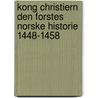 Kong Christiern Den Forstes Norske Historie 1448-1458 door Ludvig Daae