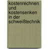 Kostenrechnen und Kostensenken in der Schweißtechnik door Günther Aichele