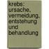 Krebs: Ursache, Vermeidung, Entstehung und Behandlung