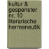 Kultur & Gespenster Nr. 10   Literarische Hermeneutik