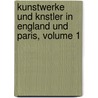 Kunstwerke Und Knstler in England Und Paris, Volume 1 by Gustav Friedrich Waagen
