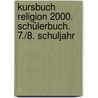 Kursbuch Religion 2000. Schülerbuch. 7./8. Schuljahr door Onbekend