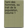 L'Ami Des Hommes, Ou Trait de La Population, Volume 1 door Victor Riquetti De Mirabeau