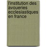 L'Institution Des Avoueries Ecclesiastiques En France door Senn Felix