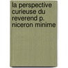 La Perspective Curieuse Du Reverend P. Niceron Minime door Marin Mersenne