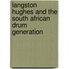 Langston Hughes And The South African Drum Generation door Langston Hughes