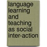 Language Learning and Teaching as Social Inter-Action door Onbekend