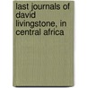 Last Journals of David Livingstone, in Central Africa by Horace Waller